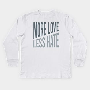 More Love Less Hate Kids Long Sleeve T-Shirt